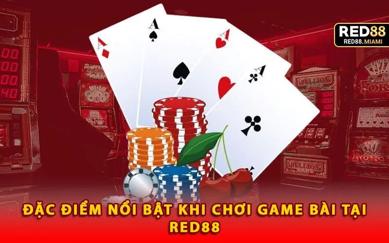 dac-diem-noi-bat-khi-choi-game-bai-tai-red88