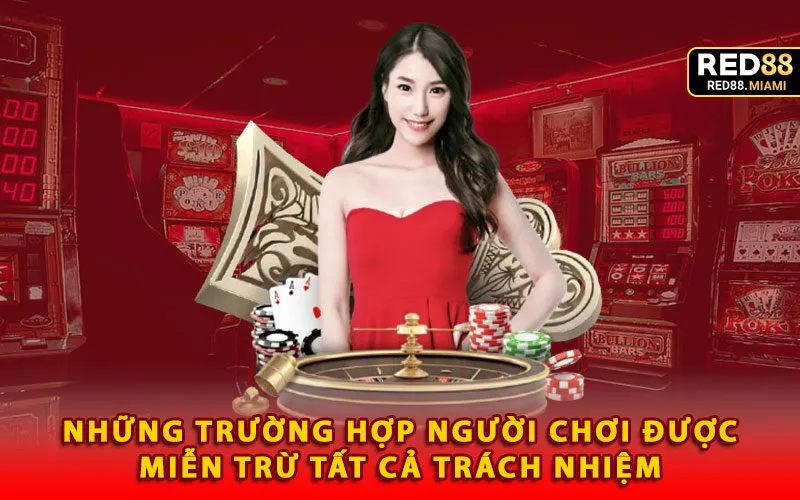 nhung-truong-hop-nguoi-choi-duoc-mien-tru-tat-ca-trach-nhiem